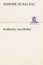 Katharina Von Medici: Im Schatten Napoleons