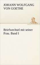 Briefwechsel Mit Seiner Frau. Band I: Im Schatten Napoleons