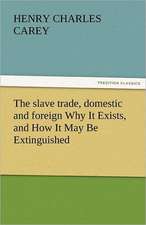 The Slave Trade, Domestic and Foreign Why It Exists, and How It May Be Extinguished: The Story of a Young Girl's Life