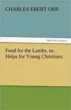 Food for the Lambs, Or, Helps for Young Christians: As Applied Sociology