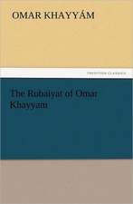 The Rubaiyat of Omar Khayyam