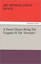 A Desert Drama Being the Tragedy of the Korosko: And Other Tales.