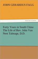 Forty Years in South China the Life of REV. John Van Nest Talmage, D.D.: The Age of Fire and Gravel