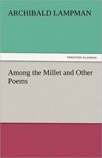 Among the Millet and Other Poems