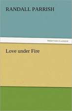 Love Under Fire: Sketches of Prairie and Rocky-Mountain Life