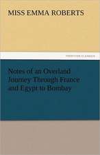 Notes of an Overland Journey Through France and Egypt to Bombay