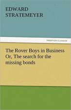 The Rover Boys in Business Or, the Search for the Missing Bonds: An Introduction to the Study of Speech