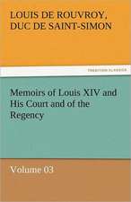 Memoirs of Louis XIV and His Court and of the Regency - Volume 03