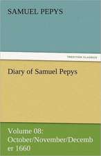 Diary of Samuel Pepys - Volume 08: October/November/December 1660