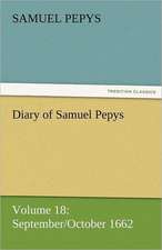 Diary of Samuel Pepys - Volume 18: September/October 1662