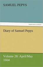 Diary of Samuel Pepys - Volume 28: April/May 1664