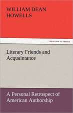 Literary Friends and Acquaintance, a Personal Retrospect of American Authorship