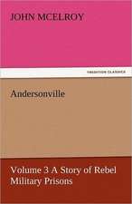 Andersonville - Volume 3 a Story of Rebel Military Prisons: Or, the Clue of Life - Volume 2