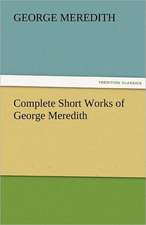 Complete Short Works of George Meredith