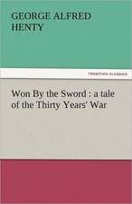 Won by the Sword: A Tale of the Thirty Years' War