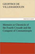 Memoirs or Chronicle of the Fourth Crusade and the Conquest of Constantinople