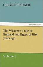 The Weavers: A Tale of England and Egypt of Fifty Years Ago - Volume 1