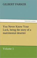 You Never Know Your Luck, Being the Story of a Matrimonial Deserter. Volume 1.: A Tale of England and Egypt of Fifty Years Ago - Complete