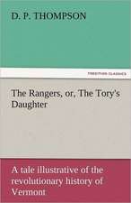 The Rangers, Or, the Tory's Daughter a Tale Illustrative of the Revolutionary History of Vermont: Latin, Greek and Italian Poems by John Milton