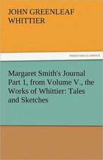 Margaret Smith's Journal Part 1, from Volume V., the Works of Whittier: Tales and Sketches