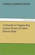 A Wreath of Virginia Bay Leaves Poems of James Barron Hope