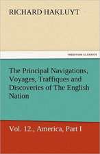 The Principal Navigations, Voyages, Traffiques, and Discoveries of the English Nation, Vol. XII., America, Part I.: Prose and Verse