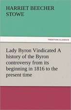 Lady Byron Vindicated a History of the Byron Controversy from Its Beginning in 1816 to the Present Time: Theodore Roosevelt, Supplement