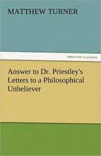 Answer to Dr. Priestley's Letters to a Philosophical Unbeliever