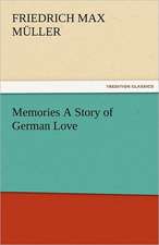 Memories a Story of German Love: Alderney, Sark, Jethou, Herm, Being a Small Contribution to the Ornitholony of the Channel Isla