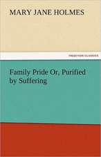 Family Pride Or, Purified by Suffering