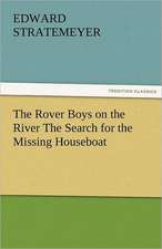 The Rover Boys on the River the Search for the Missing Houseboat: Mary Ware