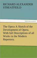 The Opera a Sketch of the Development of Opera. with Full Descriptions of All Works in the Modern Repertory.: Parthia the History, Geography, and Antiquities of Chaldaea, Assyria, Babylon,