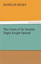 The Closet of Sir Kenelm Digby Knight Opened