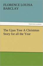 The Upas Tree a Christmas Story for All the Year: Some Strange and Curious Punishments Gleanings Chiefly from Old Newspapers of Boston and Salem, Massachusetts