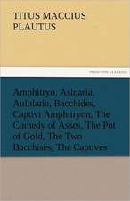 Amphitryo, Asinaria, Aulularia, Bacchides, Captivi Amphitryon, the Comedy of Asses, the Pot of Gold, the Two Bacchises, the Captives: The Historie of England 5 (of 8) the Fift Booke of the Historie of England.