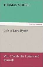 Life of Lord Byron, Vol. 2 with His Letters and Journals: The Historie of England 5 (of 8) the Fift Booke of the Historie of England.