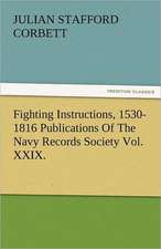 Fighting Instructions, 1530-1816 Publications of the Navy Records Society Vol. XXIX.: The Historie of England (8 of 8) the Eight Booke of the Historie of England