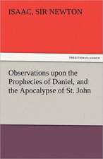 Observations Upon the Prophecies of Daniel, and the Apocalypse of St. John: An Aid to Faith