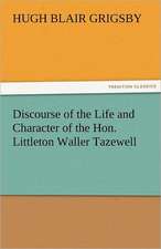 Discourse of the Life and Character of the Hon. Littleton Waller Tazewell