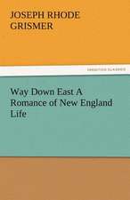 Way Down East a Romance of New England Life: With Pen and Pencil Its People and Literature, Its Life and Business