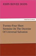 Twenty-Four Short Sermons on the Doctrine of Universal Salvation: The Central Man of All the World a Course of Lectures Delivered Before the Student Body of the New York State Colleg