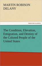 The Condition, Elevation, Emigration, and Destiny of the Colored People of the United States