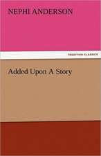 Added Upon a Story: The Central Man of All the World a Course of Lectures Delivered Before the Student Body of the New York State Colleg