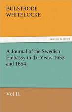 A Journal of the Swedish Embassy in the Years 1653 and 1654, Vol II.