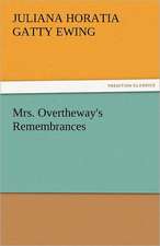 Mrs. Overtheway's Remembrances