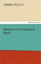 Illusions a Psychological Study: New-England Sunday Gleanings Chiefly from Old Newspapers of Boston and Salem, Massachusetts