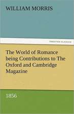 The World of Romance Being Contributions to the Oxford and Cambridge Magazine, 1856: Curiosities of the Old Lottery Gleanings Chiefly from Old Newspapers of Boston and Salem, Massachusetts