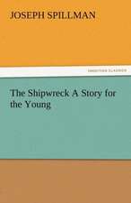 The Shipwreck a Story for the Young: Radisson, La Verendrye, Lewis and C