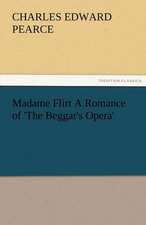 Madame Flirt a Romance of 'The Beggar's Opera': Radisson, La Verendrye, Lewis and C