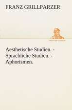 Aesthetische Studien. - Sprachliche Studien. - Aphorismen.